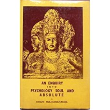 An Enquiry into Psychology, Soul And Absolute [Hardcover] by Swami Prajnanananda