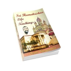 SRI RAMAKRISHNA LIFE AND TEACHINGS