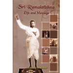 Sri Ramakrishna: Life and Message