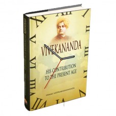 Swami Vivekananda His Contribution To The Present Age 