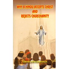 Why A Hindu Accepts Christ and Rejects Churchianity