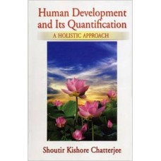 Human Development And Its Quantification A Holistic Approach [Hardcover] by Shoutir KIshore Chatterjee