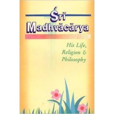 Sri Madhavacharya HIS LIFE, RELIGION & PHILOSOPHY (Paperback) by Swami Tapasyananda