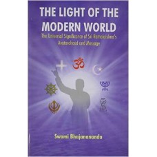 The Light of the Modern World: The Universal Significance of Sri Ramakrishna's Avatarahood and Message (Hardcover) by Swami Bhajanananda