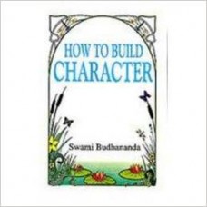 How To Build Character (Paperback) by Swami Budhananda