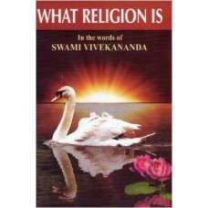 What Religion Is: In the Words of Swami Vivekananda (Paperback)