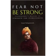 Fear Not Be Strong (Paperback) by Swami Tathagatananda